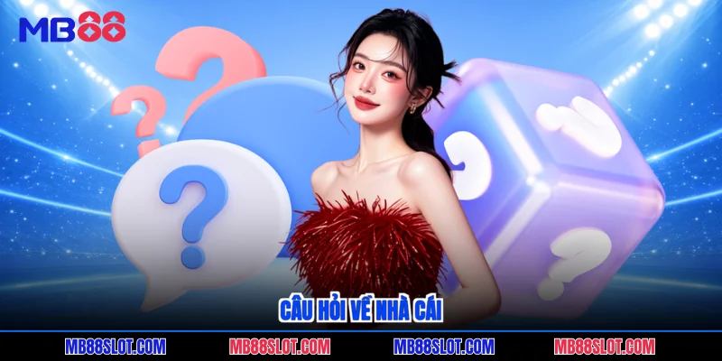 Câu hỏi về nhà cái
