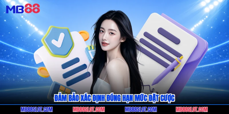 Đảm bảo xác định đúng hạn mức đặt cược