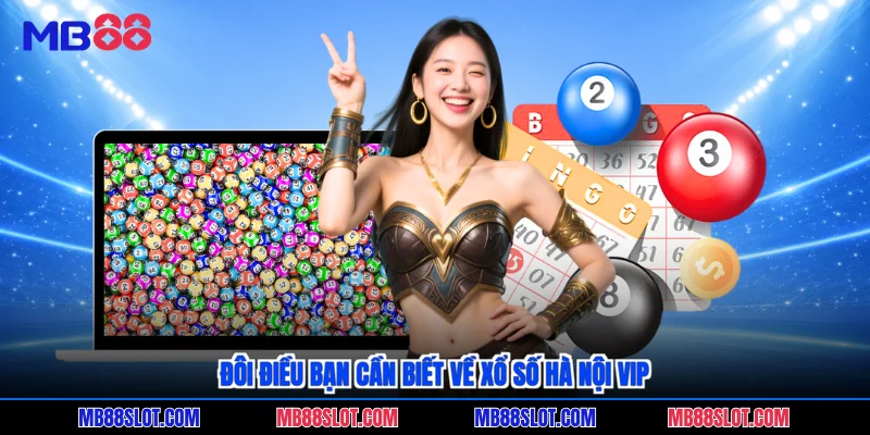 Đôi điều bạn cần biết về xổ số Hà Nội VIP