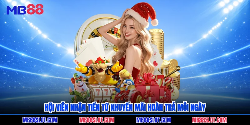 Hội viên nhận tiền từ khuyến mãi hoàn trả mỗi ngày