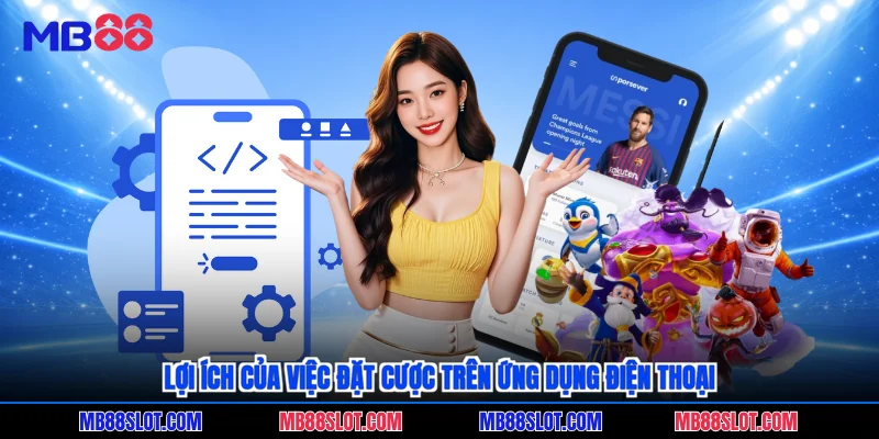 Lợi ích của việc đặt cược trên ứng dụng điện thoại