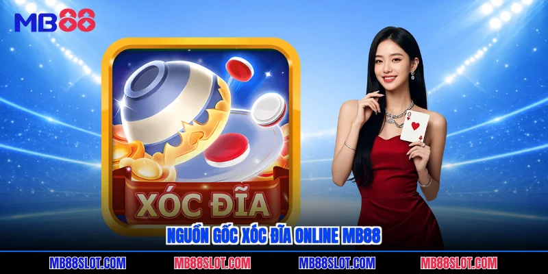 Nguồn gốc xóc đĩa online MB88