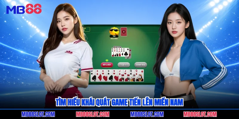 Tìm hiểu khái quát game tiến lên miền Nam