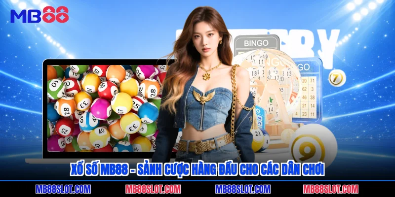 Xổ số MB88 - Sảnh cược hàng đầu cho các dân chơi