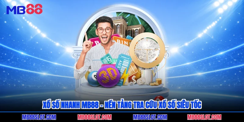 Xổ số nhanh MB88 - Nền tảng tra cứu xổ số siêu tốc