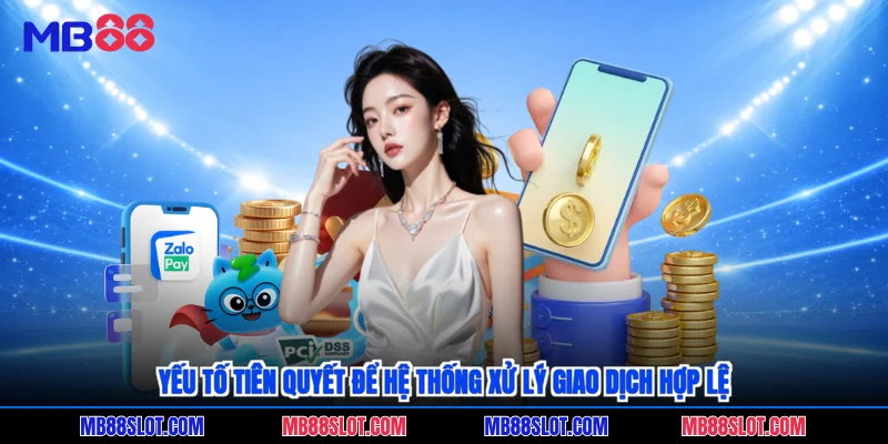 Yếu tố tiên quyết để hệ thống xử lý giao dịch hợp lệ